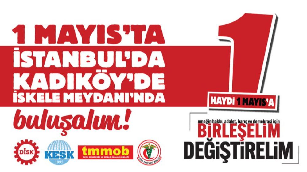 DİSK, KESK, TMMOB ve TTB: 1 Mayıs'ta Kadıköy'deyiz